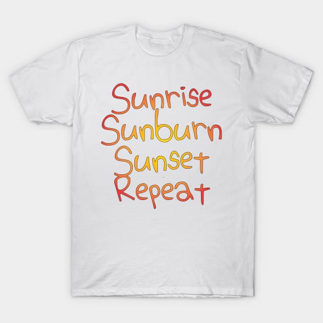 Sunrise Sunburn Sunset Repeat T-Shirt by bebobu